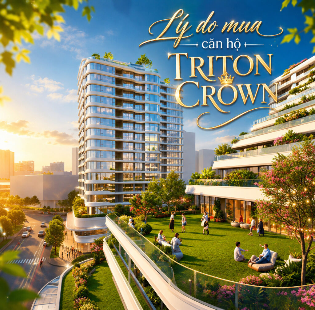 Tổng hợp những yếu tố làm nên sức hút của Triton Crown Phú Mỹ Hưng